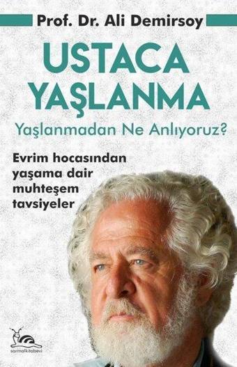 Ustaca Yaşlanma - Yaşlanmadan Ne Anlıyoruz? - Ali Demirsoy - Sarmal Kitabevi