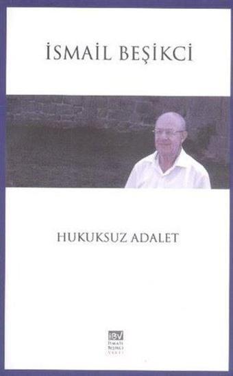 Hukuksuz Adalet - İsmail Beşikçi - İsmail Beşikçi Vakfı