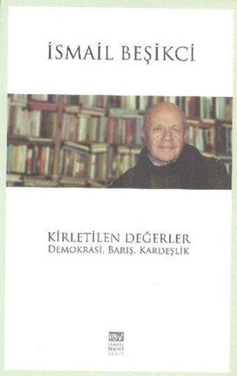 Kirletilen Değerler - İsmail Beşikçi - İsmail Beşikçi Vakfı