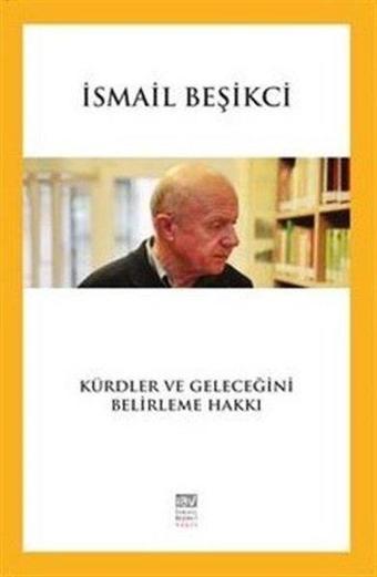 Kürdler ve Geleceğini Belirleme Hakkı - İsmail Beşikçi - İsmail Beşikçi Vakfı