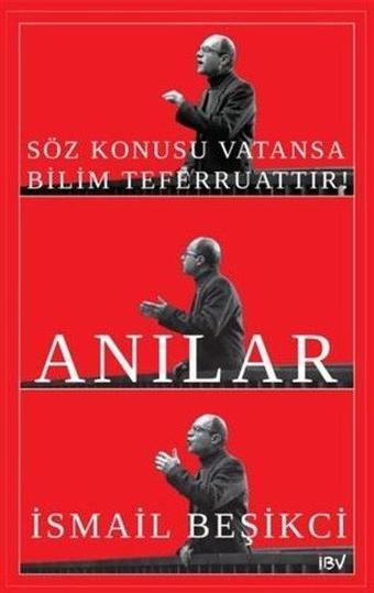 Söz Konusu Vatansa Bilim Teferruattır! Anılar - İsmail Beşikçi - İsmail Beşikçi Vakfı