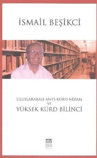 Uluslararası Anti - Kürd Nizam ve Yüksek Kürd Bilinci - İsmail Beşikçi - İsmail Beşikçi Vakfı