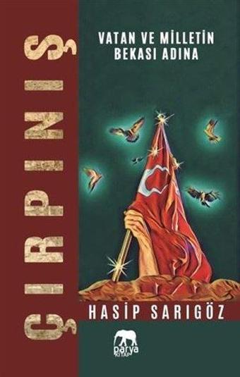 Çırpınış - Vatan ve Milletin Bekası Adına - Hasip Sarıgöz - Parya Kitap