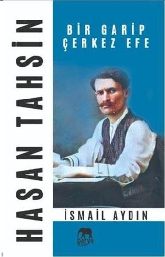 Hasan Tahsin Bir Garip Çerkez Efe - İsmail Aydın - Parya Kitap