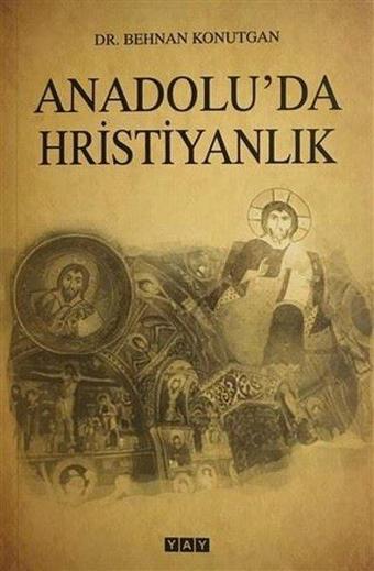 Anadolu'da Hristiyanlık - Benhan Konutgan - Yeni Anadolu Yayınları