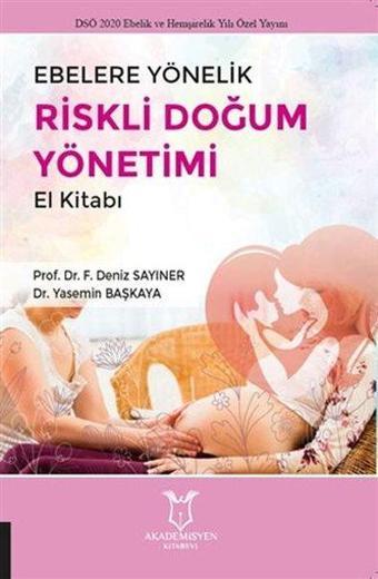 Ebelere Yönelik Riskli Doğum Yönetimi El Kitabı - Fatma Deniz Sayıner - Akademisyen Kitabevi