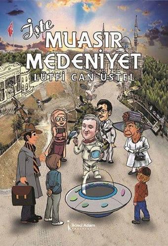 İşte Muasır Medeniyet - Lütfi Can Üstel - İkinci Adam Yayınları