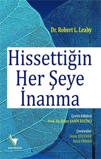 Hissettiğin Her Şeye İnanma - Robert L. Leahy - Anı Kültür