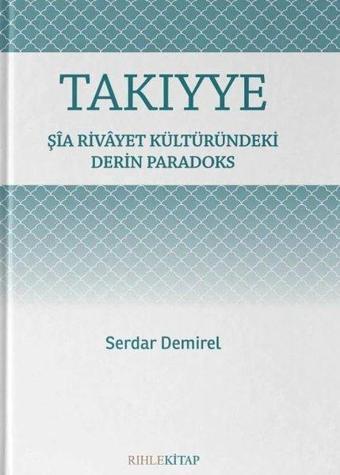 Takıyye - Şia Rivayet Kültüründeki Derin Paradoks - Serdar Demirel - Rıhle Kitap