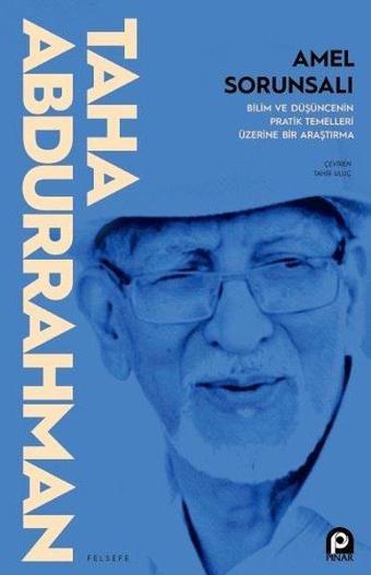 Amel Sorunsalı - Bilim ve Düşüncenin Pratik Temelleri Üzerine Bir Araştırma - Taha Abdurrahman - Pınar Yayıncılık