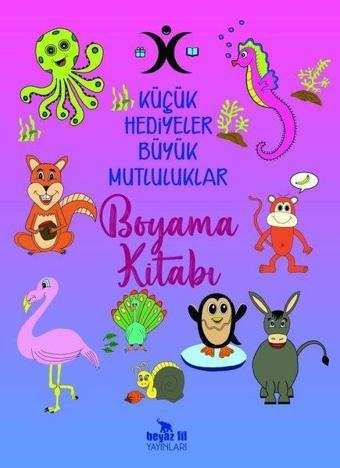 Küçük Hediyeler Büyük Mutluluklar Boyama Kitabı - Türkan Ağıralioğlu - Beyaz Fil Yayınları