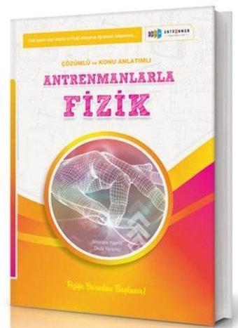 Antremanlarla Fizik Örnek Çözümlü ve Konu Anlatımlı - Kolektif  - Antrenman Yayıncılık