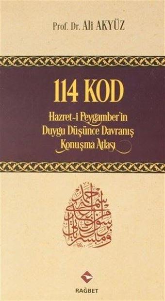 114 Kod - Hazret-i Peygamber'in Duygu Düşünce Davranış Konuşma Atlası - Ali Akyüz - Rağbet Yayınları