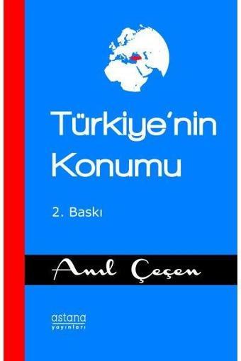 Türkiye'nin Konumu - Anıl Çeçen - Astana Yayınları