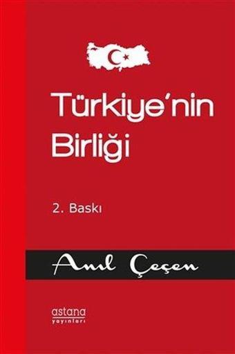 Türkiye'nin Birliği - Anıl Çeçen - Astana Yayınları