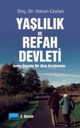 Yaşlılık ve Refah Devleti - İsveç Üzerine Bir Alan Araştırması - Harun Ceylan - Nobel Akademik Yayıncılık