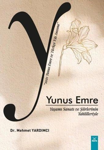 Yunus Emre: Yaşamı Sanatı ve Şiirlerinin Tahlilleriyle - Mehmet Yardımcı - Dora Yayıncılık