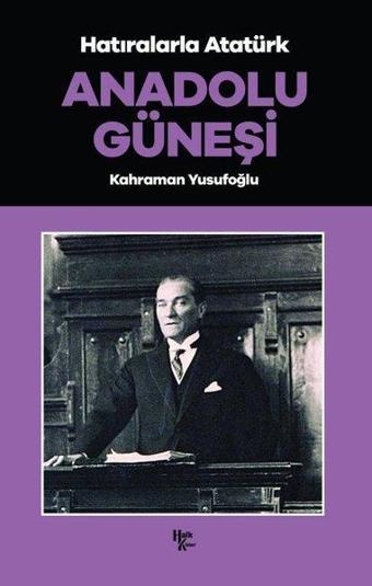 Hatıralarla Atatürk - Anadolu Güneşi - Kahraman Yusufoğlu - Halk Kitabevi Yayınevi