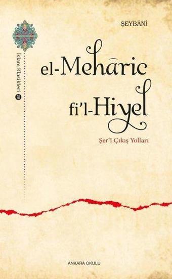 el-Meharic fi'l-Hiyel: Şer'i Çıkış Yolları - Muhammed eş-Şeybani - Ankara Okulu Yayınları