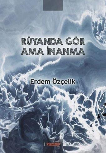 Rüyanda Gör ama İnanma - Erdem Özçelik - 21 Yayınları