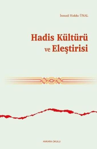 Hadis Kültürü ve Eleştirisi - İsmail Hakkı Ünal - Ankara Okulu Yayınları