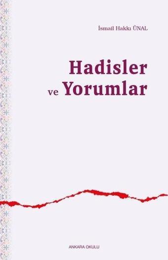 Hadisler ve Yorumlar - İsmail Hakkı Ünal - Ankara Okulu Yayınları