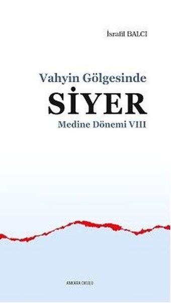 Vahyin Gölgesinde Siyer - Medine Dönemi 7 - İsrafil Balcı - Ankara Okulu Yayınları