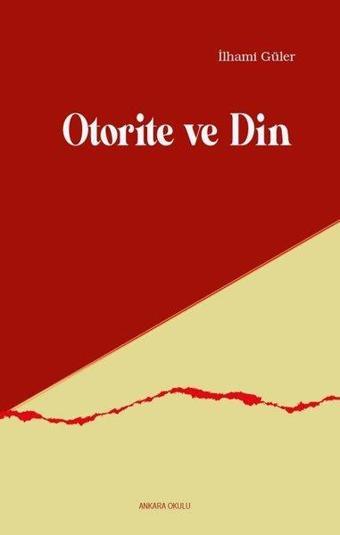 Otorite ve Din - İlhami Güler - Ankara Okulu Yayınları