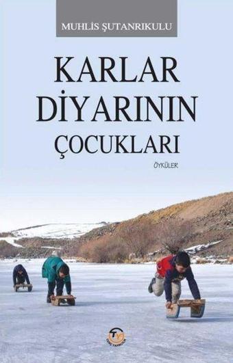 Karlar Diyarının Çocukları - Muhlis Şutanrıkulu - Tunç Yayıncılık