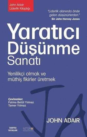 Yaratıcı Düşünme Sanatı - Yenilikçi Olmak ve Müthiş Fikirler Üretmek - John Adair - Artikel Akademi