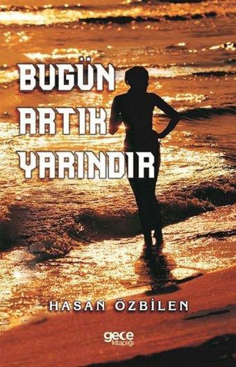 Bugün Artık Yarındır - Hasan Özbilen - Gece Kitaplığı