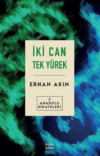 İki Can Tek Yürek - Anadolu Hikayeleri 3 - Erhan Akın - Çıra Yayınları