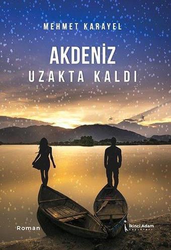 Akdeniz Uzakta Kaldı - Mehmet Karayel - İkinci Adam Yayınları