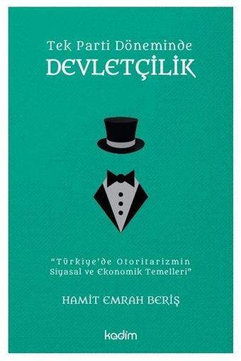 Tek Parti Döneminde Devletçilik - Hamit Emrah Beriş - Kadim