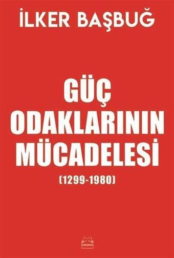 Güç Odaklarının Mücadalesi 1299-1980 - İlker Başbuğ - Kırmızı Kedi Yayınevi