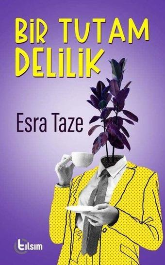 Bir Tutam Delilik - Esra Taze - Tılsım Yayınevi