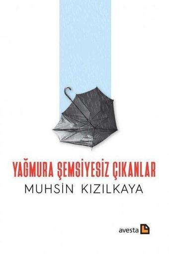 Yağmura Şemsiyesiz Çıkanlar - Muhsin Kızılkaya - Avesta Yayınları