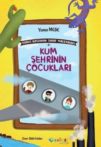 Kum Şehrinin Çocukları - Sihirli Bastonun Tuhaf Maceraları 3 - Yunus Meşe - Rağbet Yayınları