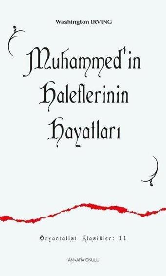 Muhammed'in Haleflerinin Hayatları - Washington Irving - Ankara Okulu Yayınları