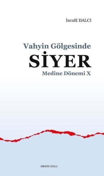 Vahyin Gölgesinde Siyer - Medine Dönemi 10 - İsrafil Balcı - Ankara Okulu Yayınları