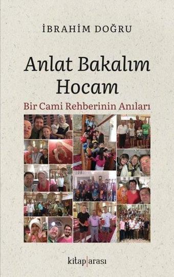 Anlat Bakalım Hocam - Bir Cami Rehberinin Anıları - İbrahim Doğru - Kitap Arası