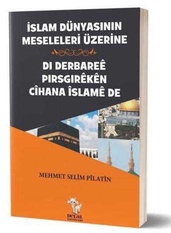 İslam Dünyasının Meseleleri Üzerine - Mehmet Selim Pilatin - Delal Yayınları