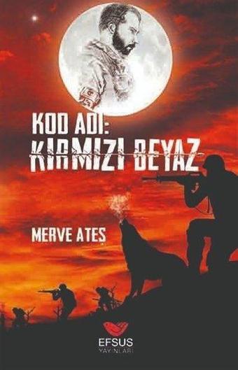 Kod Adı: Kırmızı Beyaz - Merve Ateş - Efsus