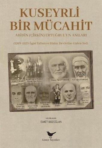 Kuseyrli Bir Mücahit: Abidin Ertuğrul'un Anıları - İsmet Bozoğlan - Günce Yayınları