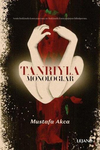 Tanrıyla Monologlar - Mustafa Akca - Lejand