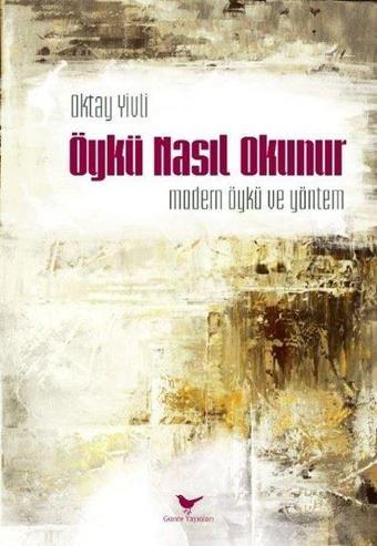 Öykü Nasıl Okunur: Modern Öykü ve Yöntem - Oktay Yivli - Günce Yayınları