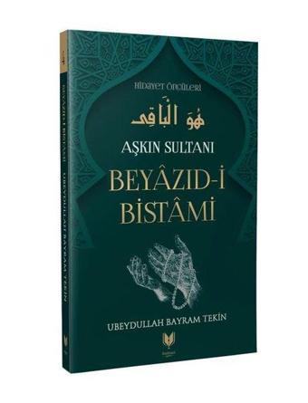 Aşkın Sultanı Beyazıd-i Bistami - Ubeydullah Bayram Tekin - Rabbani Yayınevi