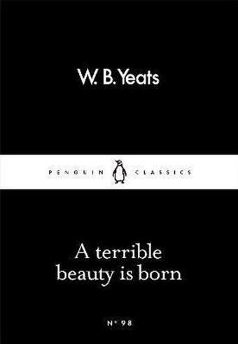 A Terrible Beauty Is Born (Penguin Little Black Classics) - William Butler Yeats - Penguin Classics