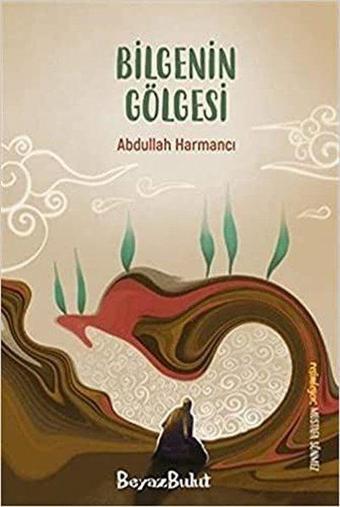 Bilgenin Gölgesi - Abdullah Harmancı - Beyaz Bulut