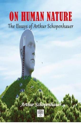 On Human Nature The Essays of Arthur Schopenhauer - Platanus Publishing